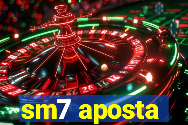sm7 aposta